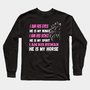 I Am His Eyes He Is My Wings I Am His Voice He Is My Spirit I Am His Human He Is My Horse Long Sleeve T-Shirt